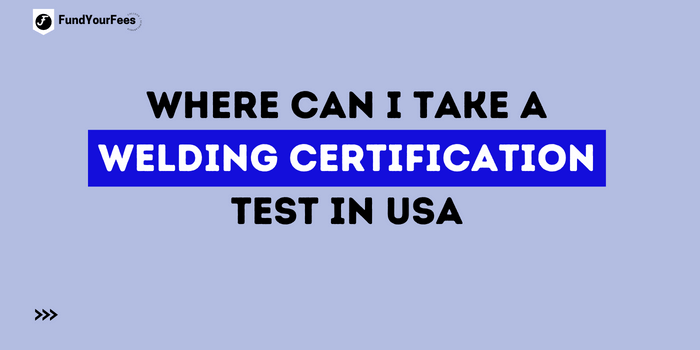 Where can I take A Welding Certification test in USA?